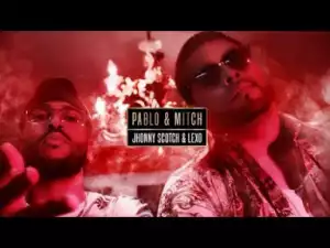 Video: Jhonny Scotch - Pablo & Mitch ft Lexo